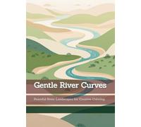Gentle River Curves: Peaceful River Landscapes for Creative Coloring (Rhythms of Silence)