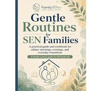 Gentle Routines for SEN Families: A practical guide and workbook for calmer mornings, evenings, and everyday transitions (Family SENse: Gentle Support Guides for SEN Families)