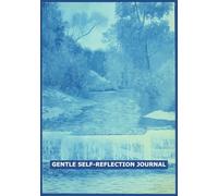 Gentle Self-Reflection Journal: Daily Guided Nurturing Workbook with Prompts and Insights for Self-Love, Emotional Balance, Personal Growth and Gentle ... Reflection, Emotional Awareness and Self-Care