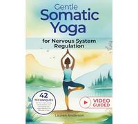 Gentle Somatic Yoga for Nervous System Regulation: 42 Techniques for Pain-Free Living, Stress Relief, and Activating the Vagus Nerve in 10 Minutes a ... for Stress Reduction and Mental Wellbeing)