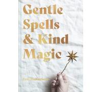 Gentle Spells & Kind Magic : Gentle spells & kind magic