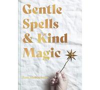 Gentle Spells & Kind Magic – The essential guide – Harper Collins Publishers
