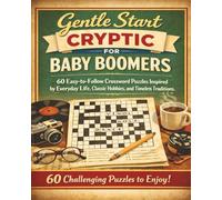 Gentle Start Cryptic for Baby Boomers: 60 Easy-to-Follow Crossword Puzzles Inspired by Everyday Life, Classic Hobbies, and Timeless Traditions