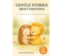 Gentle Stories About Emotions: Short Tales for Children from Age 1 to Help Toddlers Name, Understand and Talk About Feelings