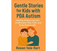 Gentle Stories for Kids with PDA Autism: Helping Unique Learners Understand, Stay calm, and Grow Emotionally