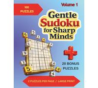 Gentle Sudoku for Sharp Minds: Volume 1: 120 Puzzles With 2 Per Page in Large Print for Easy Solving ; Very Easy to Hard Difficulty Level; ... in Back (Clear & Easy Sudoku Series)