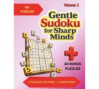 Gentle Sudoku for Sharp Minds: Volume 2: 120 Puzzles With 2 Per Page in Large Print for Easy Solving ; Very Easy to Hard Difficulty Level; ... in Back (Clear & Easy Sudoku Series)