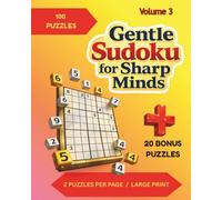 Gentle Sudoku for Sharp Minds: Volume 3: 120 Puzzles With 2 Per Page in Large Print for Easy Solving ; Very Easy to Hard Difficulty Level; ... in Back (Clear & Easy Sudoku Series)