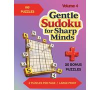 Gentle Sudoku for Sharp Minds: Volume 4: 120 Puzzles With 2 Per Page in Large Print for Easy Solving ; Very Easy to Hard Difficulty Level; ... in Back (Clear & Easy Sudoku Series)