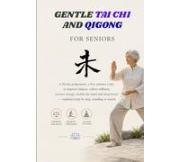 GENTLE TAI CHI AND QIGONG FOR SENIORS: A 28-day programme, a few minutes a day, to improve balance, relieve stiffness, recover energy, soothe the mind ... - explained step by step, standing or seated