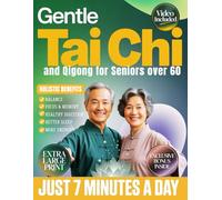 Gentle Tai Chi and Qigong for Seniors Over 60: An Easy 28-Day, 7-Minute Daily Program to Improve Balance, Relieve Joint Stiffness, Boost Energy, Sharpen Memory & Sleep Peacefully Through the Night