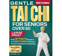 Gentle Tai Chi For Seniors Over 60: Simple 10-Minute Daily Exercises to Improve Balance, Ease Stiffness, Build Strength, and Enhance Independence for Healthy Aging