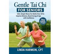 Gentle Tai Chi for Seniors: Safe, Simple Moves for Adults Over 60 to Improve Balance, Boost Energy & Age with Confidence