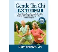Gentle Tai Chi for Seniors: Safe, Simple Moves for Adults Over 60 to Improve Balance, Boost Energy & Age with Confidence