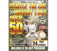 Gentle Tai Chi for Weight Loss Over 50: A Gentle, Joint-Friendly Fitness Plan Designed to Help You Burn Fat, Enhance Balance, and Stay Active Without ... Illustrations and Guided Video Tutorials.