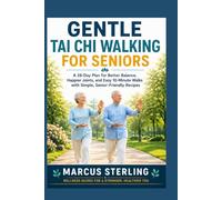 Gentle Tai Chi Walking for Seniors: A 28-Day Plan for Better Balance, Happier Joints, and Easy 10-Minute Walks with Simple, Senior-Friendly Recipes
