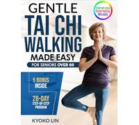 Gentle Tai Chi Walking Made Easy for Seniors Over 60: A Very Simple Senior-Friendly Beginners Guide Step by Step to Improving Mobility, Coordination, and Inner Calm at Any Fitness Level