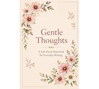 Gentle Thoughts: A Soft Floral Notebook for Everyday Writing
