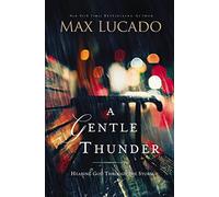 Gentle Thunder: Hearing God Through the Storm