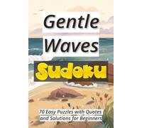 Gentle Waves Sudoku: 70 Easy Puzzles with Quotes and Solutions for Beginners Ι Sudoku Serenity Series Ι Relax and Calm Ι 6x9 inches, 106 pages