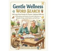 GENTLE WELLNESS WORD SEARCH: 100 Large Print Puzzles for Seniors | Medium Difficulty A Refreshing and Positive Focused Collection on Mindful Living, ... 1500 WORDS PUZZLE BOOK FOR ADULTS AND TEENS