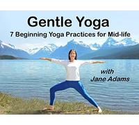 Gentle Yoga 7 Beginning Yoga Practices for Mid-life with Jane Adams