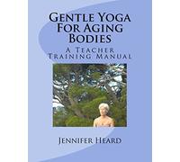 Gentle Yoga For Aging Bodies: A Teacher Training Manual