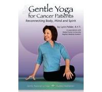 Gentle Yoga for Cancer Patients: Reconnecting Body, Mind and Spirit