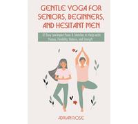 Gentle Yoga for Seniors, Beginners and Hesitant Men: 37 Easy Low-Impact Poses & Stretches to Help with Posture, Flexibility, Balance and Strength (Gentle Yoga Series)
