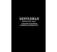 Gentleman: A notebook for the Man Who Values Thought, Purpose, and Style. A Space for Ideas, Goals, and Growth.