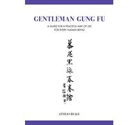 Gentleman Gung Fu: A guide for a peaceful way of life for every human being