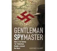 [( Gentleman Spymaster: How Lt. Col. Tommy 'Tar' Robertson Double-crossed the Nazis )] [by: Geoffrey Elliott] [Sep-2011]