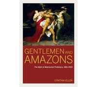 Gentlemen and Amazons: The Myth of Matriarchal Prehistory, 1861-1900