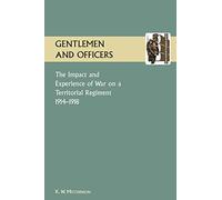 GENTLEMEN AND OFFICERS.: The Impact and Experience of War on a Territorial Regiment 1914-1918.