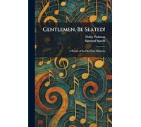 Gentlemen, Be Seated!: A Parade of the Old-Time Minstrels
