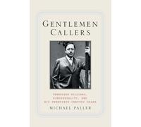 Gentlemen Callers : Tennessee Williams, Homosexuality, and Mid-Twentieth-Century Drama