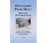 Gentlemen from Hell: Men of the 487th Bomb Group: Leaders of the Largest Eighth Air Force Mission of World War II
