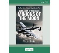 Gentlemen of the Shade Minions of the Moon: The True Story of Edward Bagot Bomber Pilot [Large Print Edition]