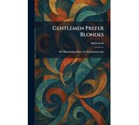 Gentlemen Prefer Blondes: The Illuminating Diary of a Professional Lady