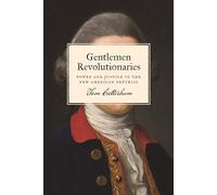 Gentlemen Revolutionaries: Power and Justice in the New American Republic