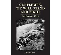 Gentlemen, We Will Stand and Fight: Le Cateau 1914