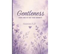 Gentleness: The Fruit of the Spirit, Galations 5:22: A Christian Lined Notebook for Prayer, Reflection, Scripture Notes & Growing in Grace and a Gentle Spirit