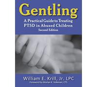 Gentling: A Practical Guide to Treating PTSD in Abused Children, 2nd Edition (New Horizons in Therapy)