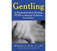 Gentling: A Practical Guide to Treating PTSD in Abused Children, 2nd Edition (New Horizons in Therapy)