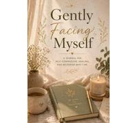 Gently Facing Myself: A Compassionate Shadow Work Journal for Healing, Awareness & Self-Acceptance
