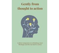 Gently from thought to action: A silent companion on rethinking, inner blockages and the way back to action