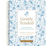 Gently Tended with Streaming Video Access : A Grace-Filled Bible Study for Practicing the Spiritual Disciplines