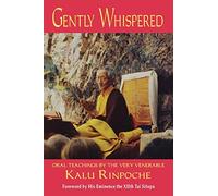 GENTLY WHISPERED: Oral Teachings by the Very Venerable Kalu Rinpoche