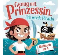 Genug mit Prinzessin. Ich werde Piratin. - 50 coole Vorbilder zum Ausmalen für mutige Mädchen ab 4 Jahren. Berufe, Hobbys, Märchenwelten.