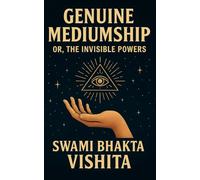 Genuine Mediumship or the Invisible Powers: Developing Psychic Abilities and Higher Consciousness